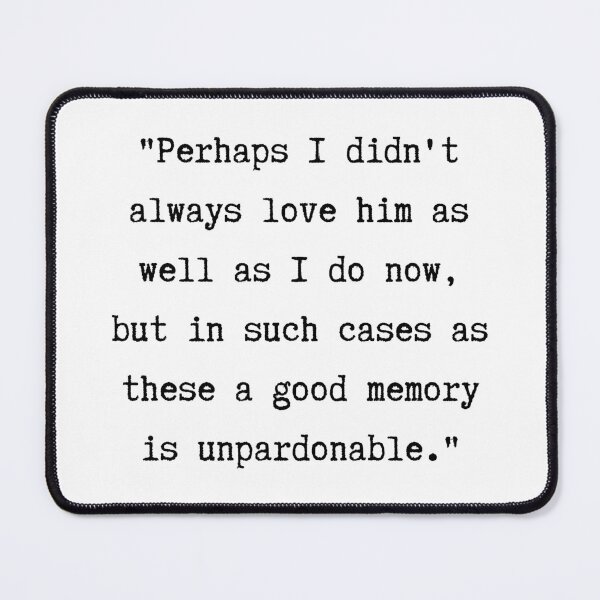 Item preview, Pride and Prejudice Quote | ...in such cases as these a good memory is unpardonable designed and sold by WordsToArt.
