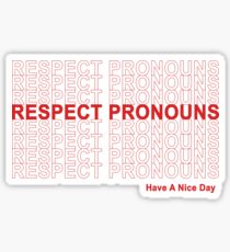 Respect Pronouns, Have A Nice Day! Sticker