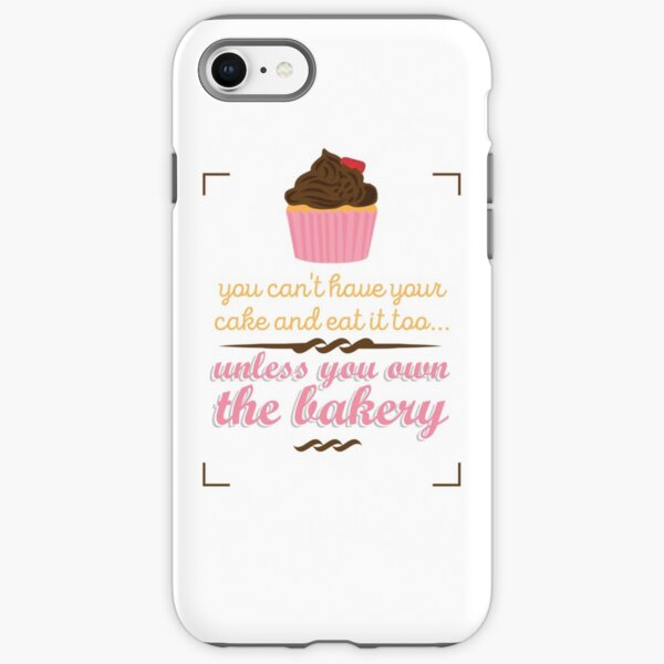You can't have your cake and eat it too iPhone Tough Case