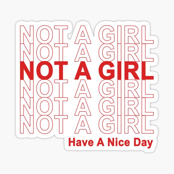 Not A Girl, Have A Nice Day! Sticker
