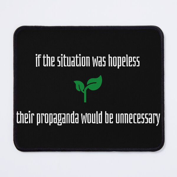 Item preview, If the situation was hopeless, their propaganda would be unnecessary designed and sold by alexwins27.