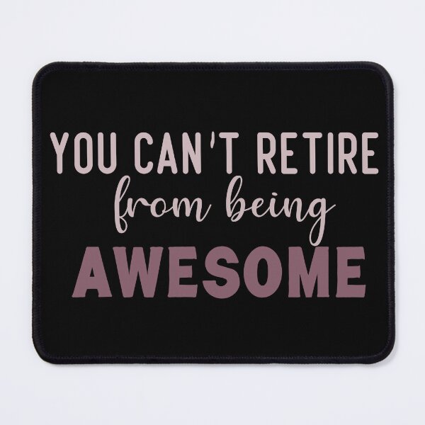 Item preview, You Can't Retire From Being Awesome, designed and sold by truewear1.