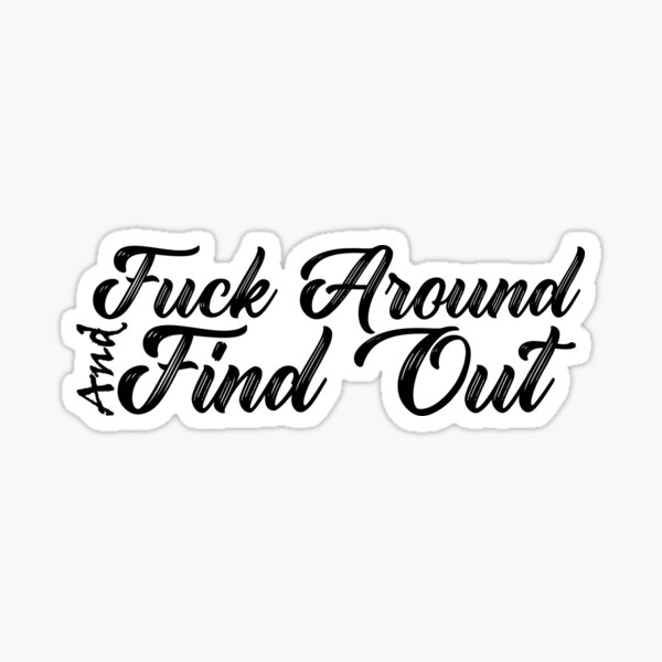 Fuck Around And Find Out Decal