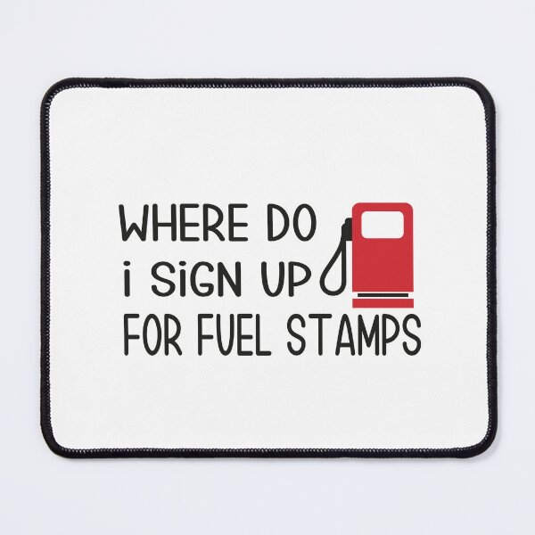 Item preview, Where Do I Sign Up For Fuel Stamps , designed and sold by truewear1.