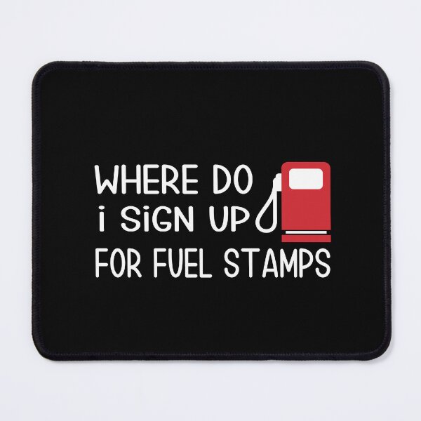 Item preview, Where Do I Sign Up For Fuel Stamps , designed and sold by truewear1.