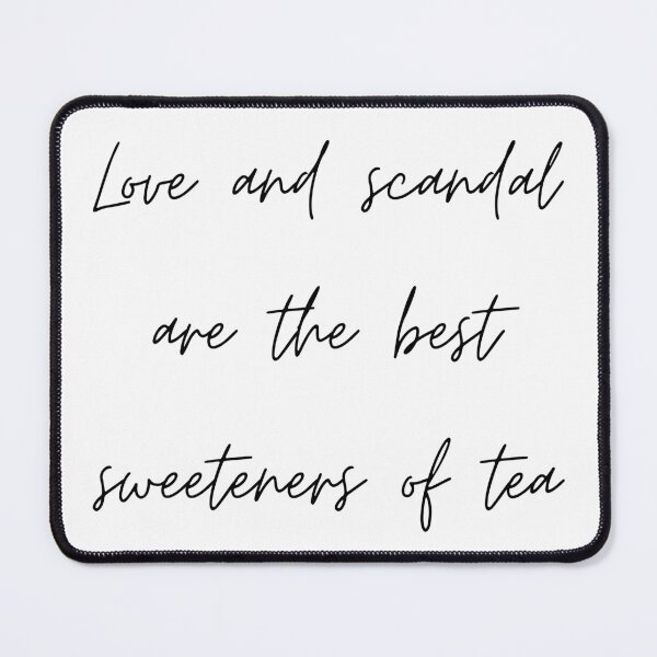 Item preview, Love and scandal are the best sweeteners of tea. designed and sold by venomouspixie.