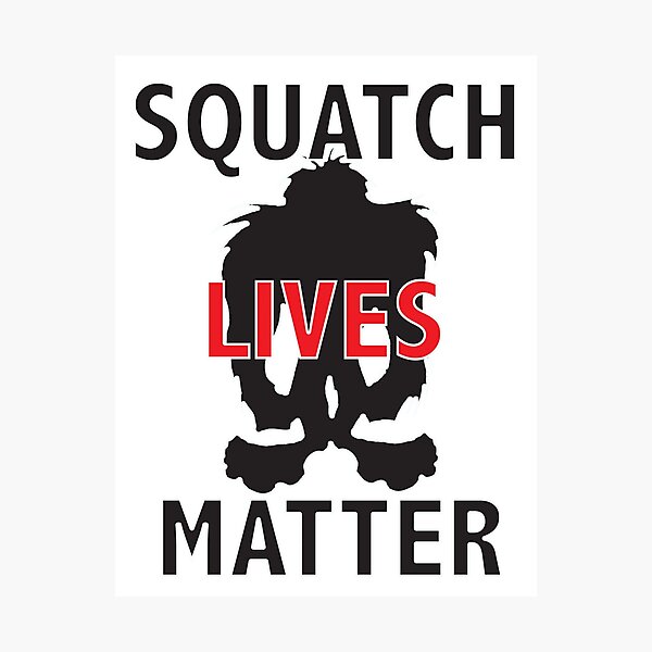 Squatch Lives Matter Photographic Print