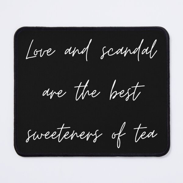Item preview, Love and scandal are the best sweeteners of tea. designed and sold by venomouspixie.