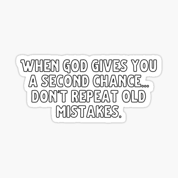 when-god-give-you-a-second-chance-don-t-repeat-old-mistakes