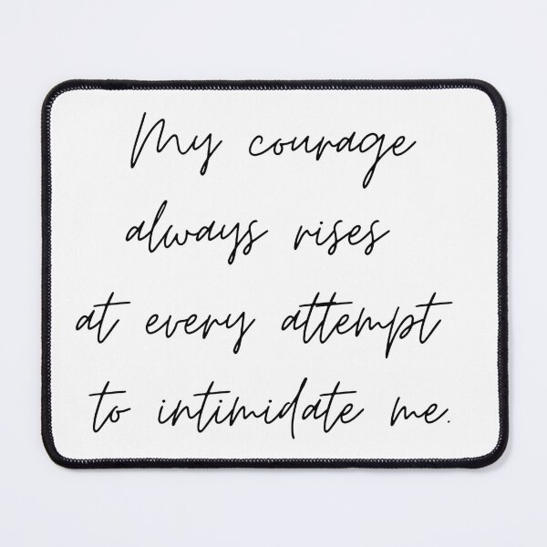 Item preview, My courage always rises at every attempt to intimidate me designed and sold by venomouspixie.