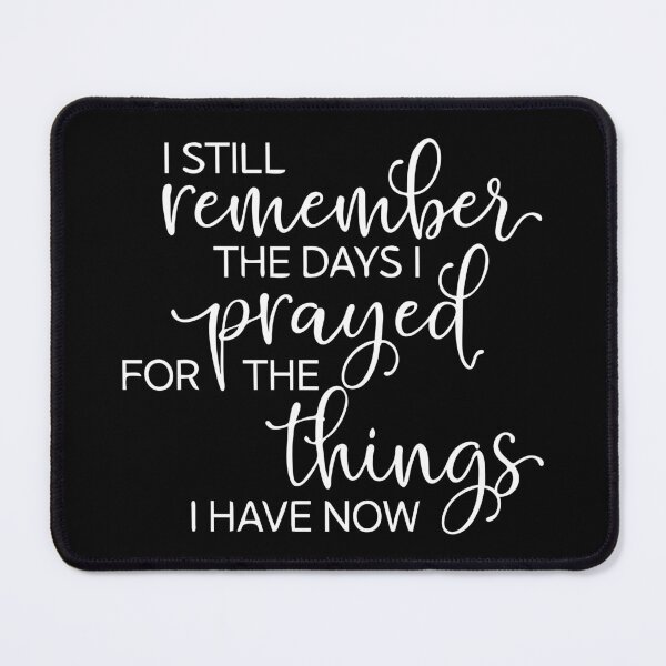 Item preview, I Still Remember The Days I Prayed For The Things I Have Now | Prayer | Christian Quote designed and sold by NobleForte.