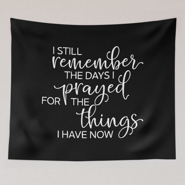 Item preview, I Still Remember The Days I Prayed For The Things I Have Now | Prayer | Christian Quote designed and sold by NobleForte.