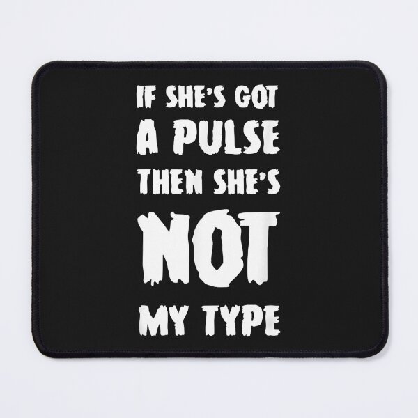 Item preview, Funny If She's Got A Pulse Then She's Not My Type designed and sold by Mariaxjulio.