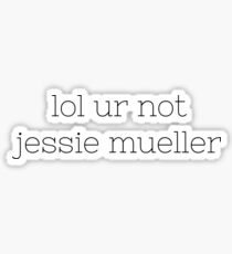 lol ur not jessie mueller Sticker