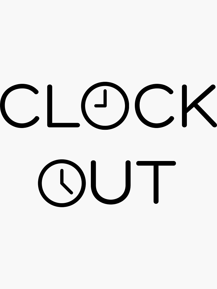 "CLOCK OUT" Sticker for Sale by jodstaugust Redbubble