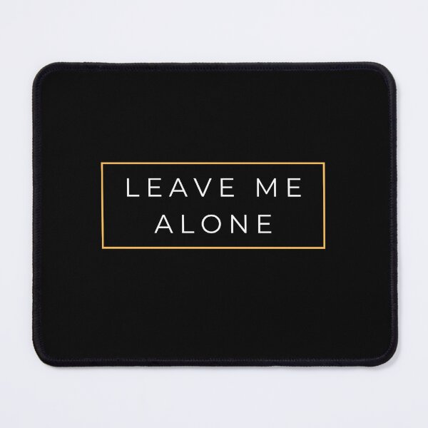 Item preview, Leave Me Alone designed and sold by LoveLifeRandom.