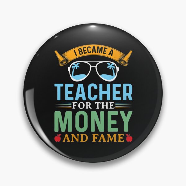 Item preview, I Became A Teacher For The Money And Fame Funny Teacher Life designed and sold by Mariaxjulio.