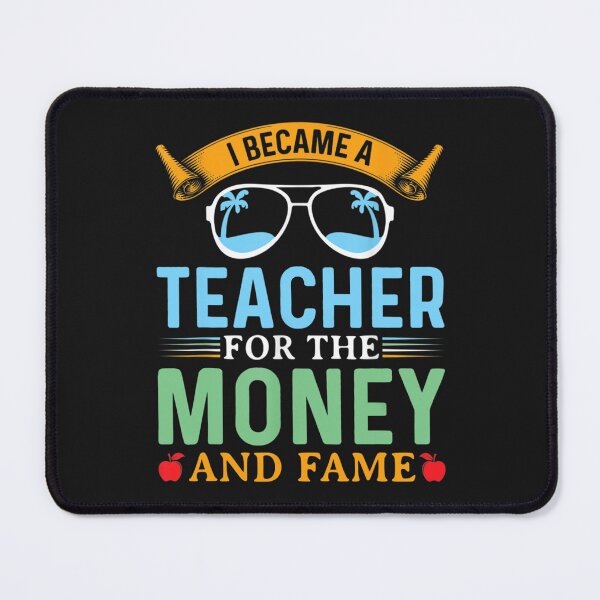 Item preview, I Became A Teacher For The Money And Fame Funny Teacher Life designed and sold by Mariaxjulio.