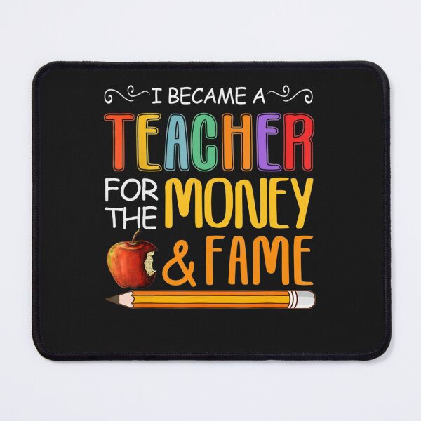Item preview, I Became A Teacher For The Money And Fame Funny Teaching designed and sold by Mariaxjulio.