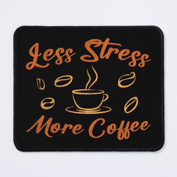 Item preview, Less Stress More Coffee designed and sold by Kunal Smart.