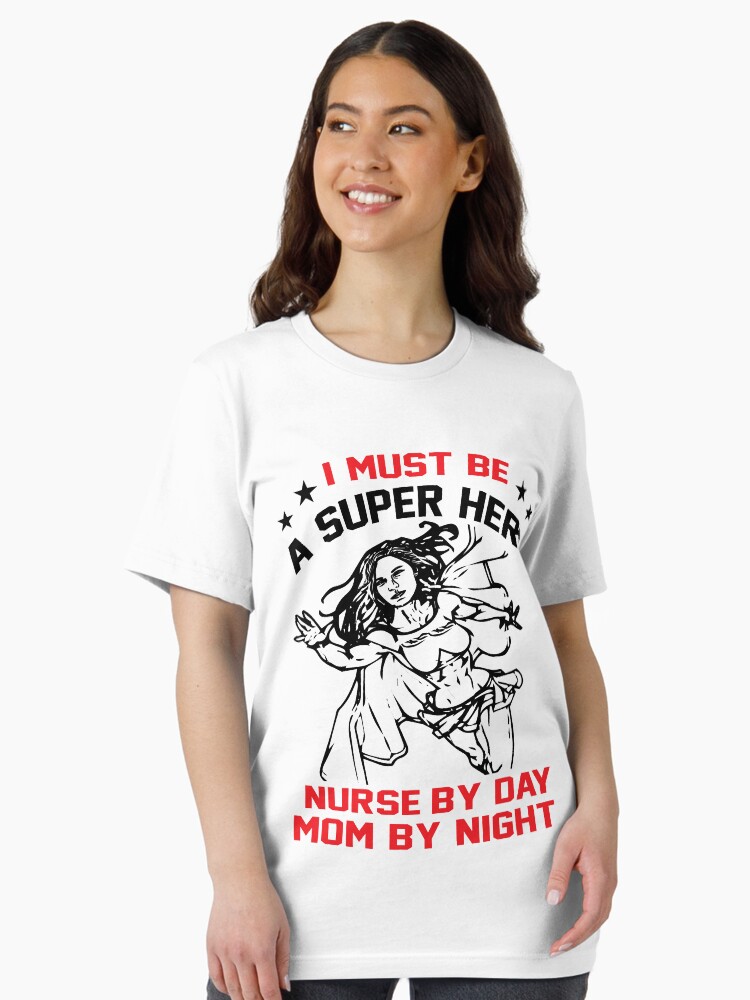 I must be a superhero, Nurse by day, Mom by night Essential T-Shirt