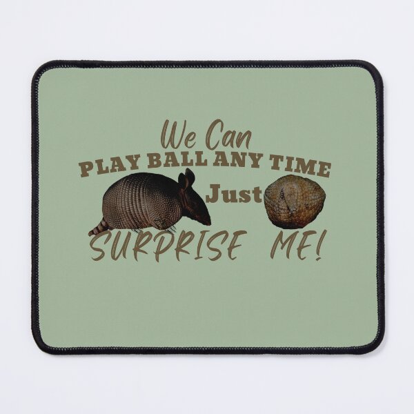 Item preview, We Can Play Ball Any Time Surprise Me Armadillo Design for Pun Lovers II designed and sold by tranquilbeach.