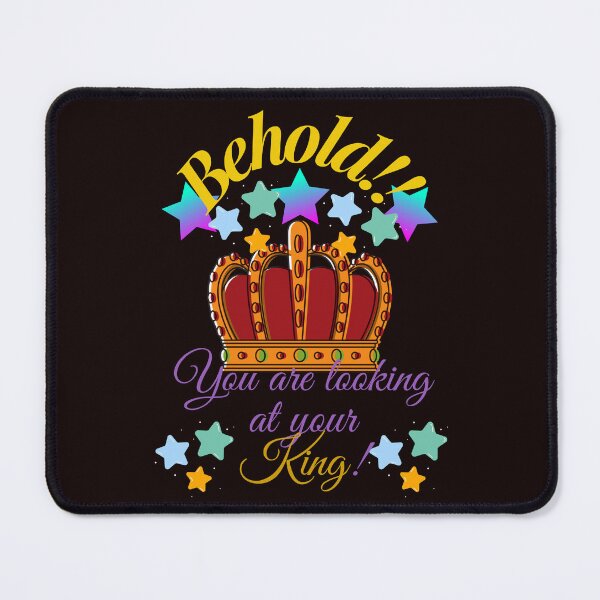 Item preview, Behold!! You are looking at your King! designed and sold by SunMoonBeyond.