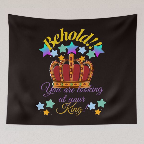 Item preview, Behold!! You are looking at your King! designed and sold by SunMoonBeyond.