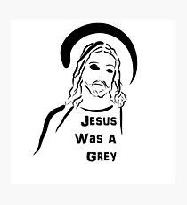 Jesus Was A Grey Photographic Print