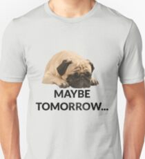 Maybe Tomorrow Sleeping Pug Unisex T-Shirt