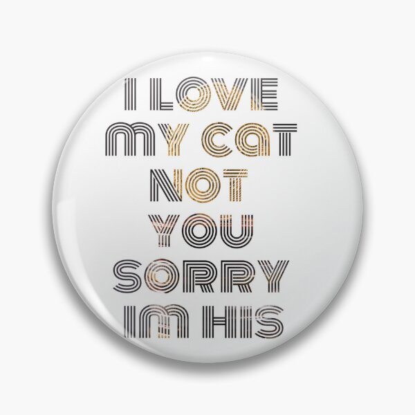 Item preview, i love my cat not you sorry im his designed and sold by byrne-ma.