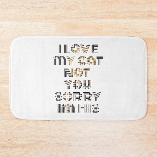 Item preview, i love my cat not you sorry im his designed and sold by byrne-ma.