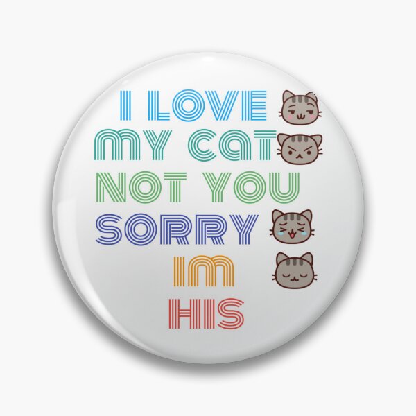 Item preview,  i love my cat not you sorry im his designed and sold by byrne-ma.