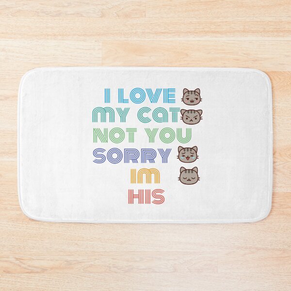 Item preview,  i love my cat not you sorry im his designed and sold by byrne-ma.
