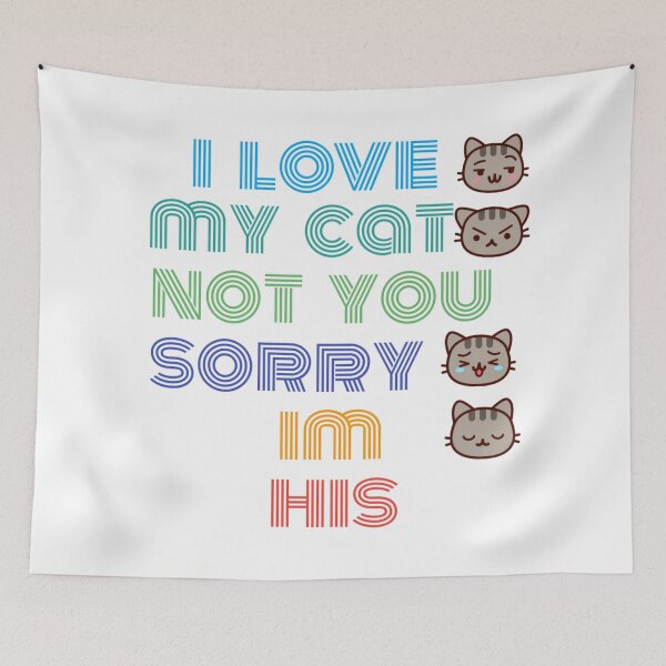 Item preview,  i love my cat not you sorry im his designed and sold by byrne-ma.