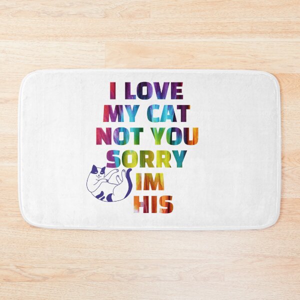 Item preview,  i love my cat not you sorry im his designed and sold by byrne-ma.