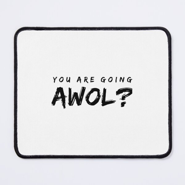 Item preview, You are going AWOL? designed and sold by 1Lio.