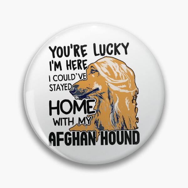 Item preview, You're Lucky I'm Here I Could've Stayed Home With My Afghan Hound designed and sold by UnknownArtistt.