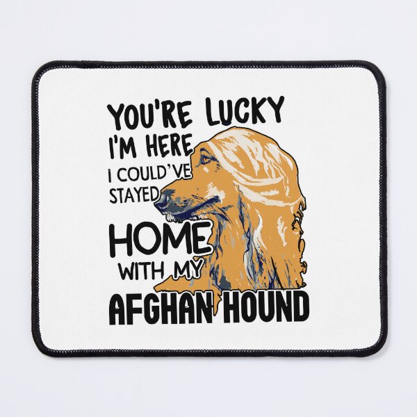 Item preview, You're Lucky I'm Here I Could've Stayed Home With My Afghan Hound designed and sold by UnknownArtistt.