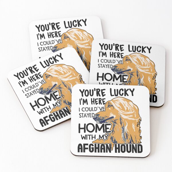 Item preview, You're Lucky I'm Here I Could've Stayed Home With My Afghan Hound designed and sold by UnknownArtistt.