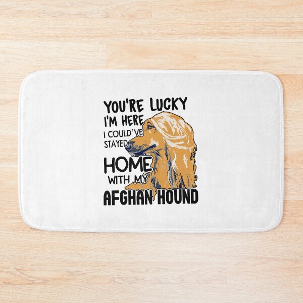Item preview, You're Lucky I'm Here I Could've Stayed Home With My Afghan Hound designed and sold by UnknownArtistt.