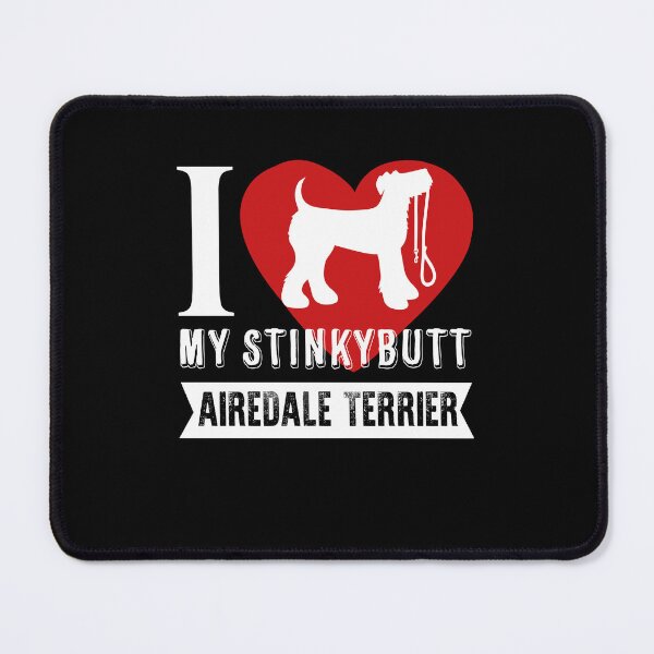 Item preview, I Love My Stinkybutt Airedale Terrier designed and sold by UnknownArtistt.
