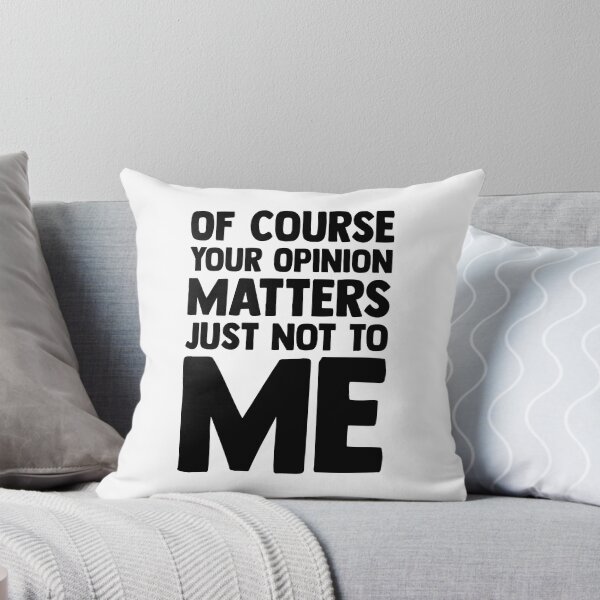 Item preview, Of Course Your Opinion Matters Just Not To Me designed and sold by lunacarter.