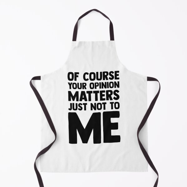 Item preview, Of Course Your Opinion Matters Just Not To Me designed and sold by lunacarter.