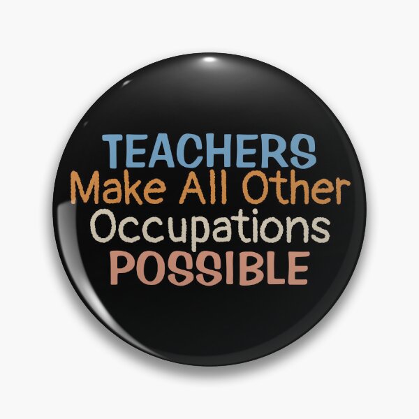 Item preview, Teachers Make All Other Occupations Possible | Teacher Saying designed and sold by BopleDesigns.