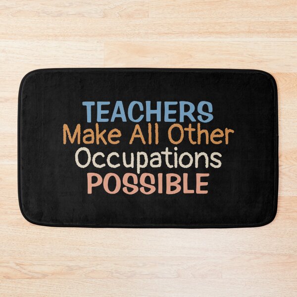 Item preview, Teachers Make All Other Occupations Possible | Teacher Saying designed and sold by BopleDesigns.