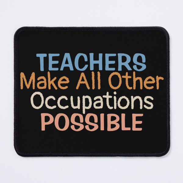 Item preview, Teachers Make All Other Occupations Possible | Teacher Saying designed and sold by BopleDesigns.