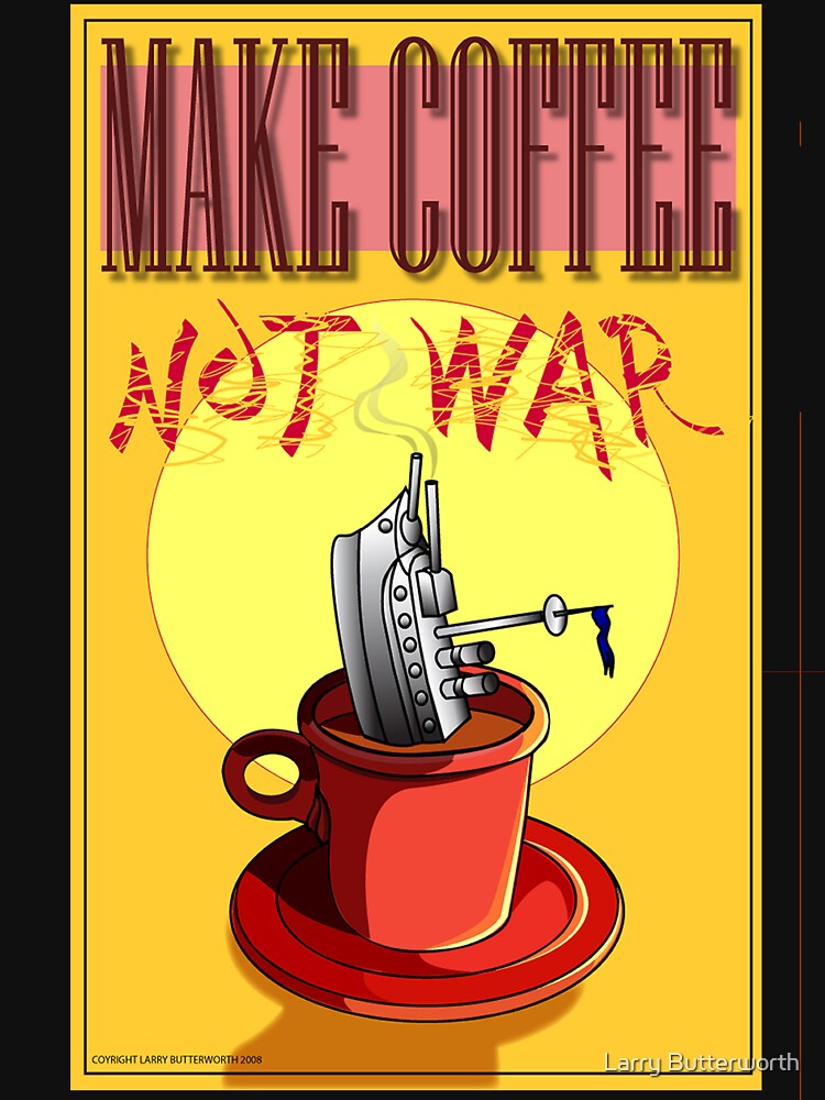 Make Coffee Not War by theoatman
