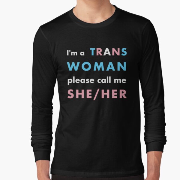 I M A Trans Woman Please Call Me She Her T Shirt By Cistemfighter Redbubble