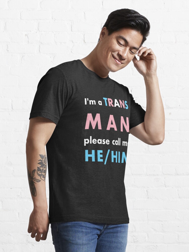 I M A Trans Man Call Me He Him T Shirt By Cistemfighter Redbubble